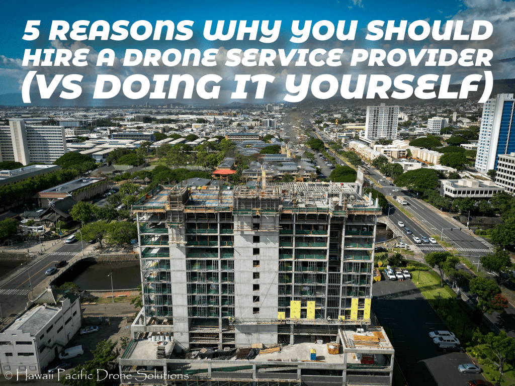 5 Reasons Why You Should Hire a Drone Service Provider (vs Doing it Yourself)